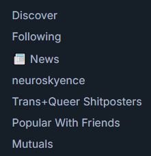 My Feeds list, in order: Discover, Following, News, neuroskyence, Trans+Queer Shitposters, Popular With Friends, and Mutuals.