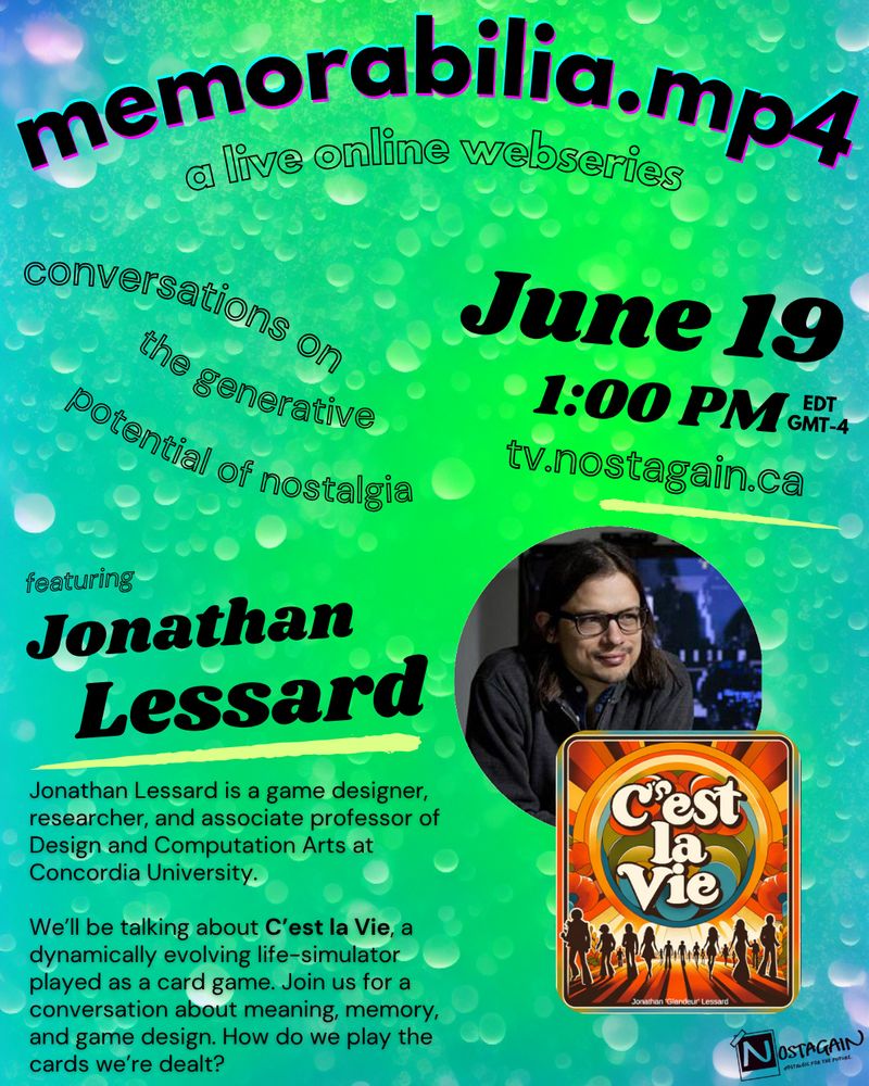 A flyer advertising memorabilia.mp4, a live online webseries featuring conversations on the generative potential of nostalgia. This talk is with Jonathan Lessard, discussing his latest game, "C'est la Vie." The talk is June 19, 1:00PM EDT (GMT-4) and the sign up link is at www.tv.nostagain.ca