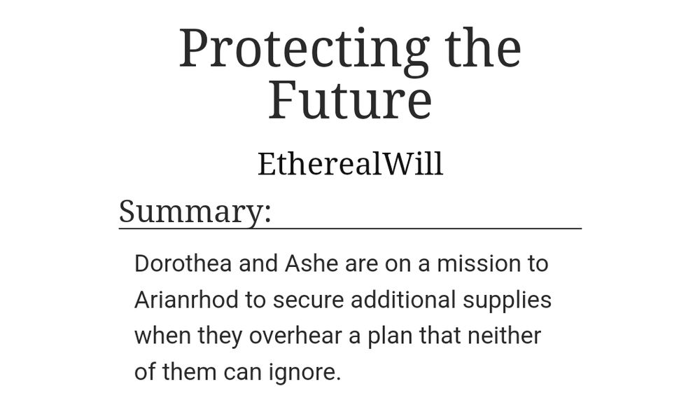 Protecting the Future by EtherealWill

Summary:
Dorothea and Ashe are on a mission to Arianrhod to secure additional supplies when they overhear a plan that neither of them can ignore.