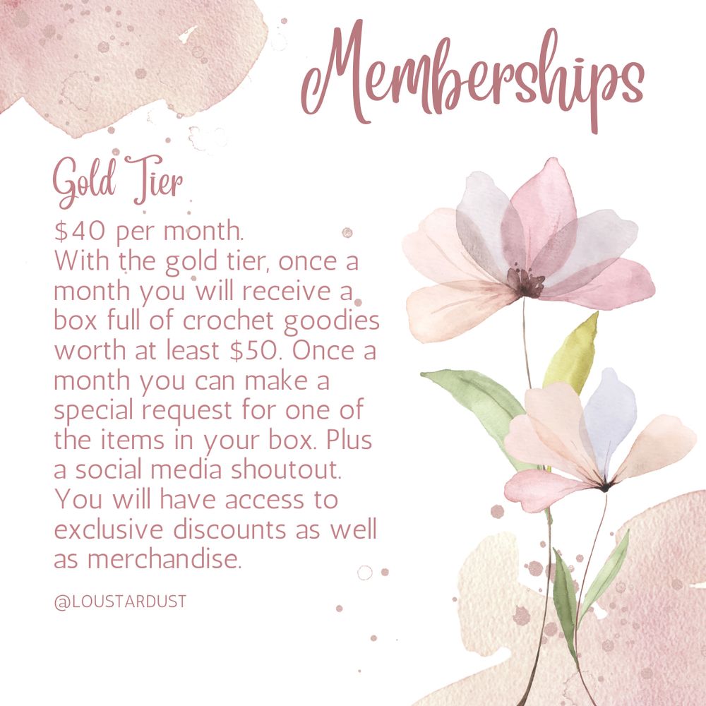 Memberships
Gold Tier
$40 per month.
With the gold tier, once a month you will receive a. box full of crochet goodies worth at least $50. Once a month you can make a special request for one of the items in your box. Plus a social media shoutout.
You will have access to exclusive discounts as well as merchandise.
@LOUSTARDUST