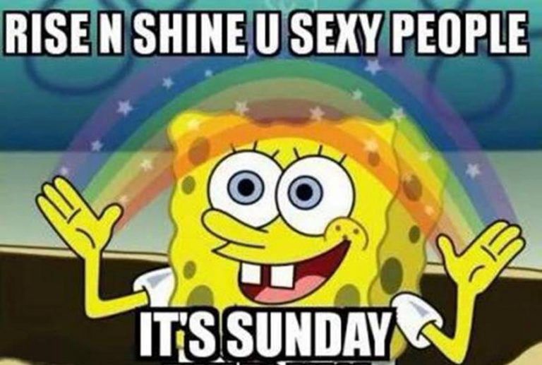 SpongeBob celebrating with a big rainbow saying “RISE N SHINE U SEXY PEOPLE, IT'S SUNDAY”! Yay! 🌈