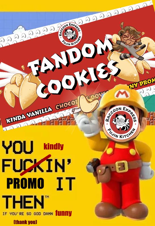 Super Mario Maker meme. On the original box art, Mario wears a construction worker outfit and holds up a question block in front of an example game stage. The meme has the Raccoon Express Boba-tan logo pasted on Mario's face, and he now holds up a golden glowing fortune cookie. The Fandom Cookies (Kinda Vanilla, Chocolate Doves, Lemony Prompts) promo banner displayed diagonally across the Mario stage. The original form of the meme reads, You fuckin' make it then if you're so god damn smart. The new version for our purposes says, with some text strategically crossed out, You kindly promo it then if you're so god damn funny (thank you)