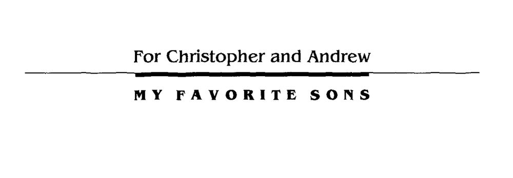 For Christopher and Andrew
My favourite sons