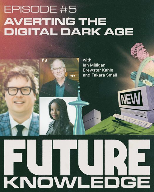 Promotional poster for Episode #5 of the podcast “Future Knowledge,” titled “Averting the Digital Dark Age.” The design features a retro-futuristic aesthetic with grainy textures and a collage of images, including three speakers: Ian Milligan, Brewster Kahle, and Takara Small. Their photos appear above bold text reading “FUTURE KNOWLEDGE.” In the background are stylized digital and classical elements like a vintage computer labeled “NEW,” the Space Needle, a Roman statue, and abstract shapes.
