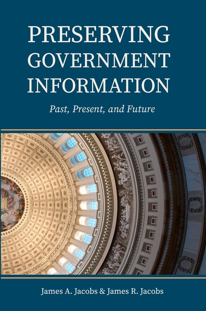 Cover of the book Preserving Government Information: Past Present, and Future, by James A, Jacobs and James R. Jacobs.