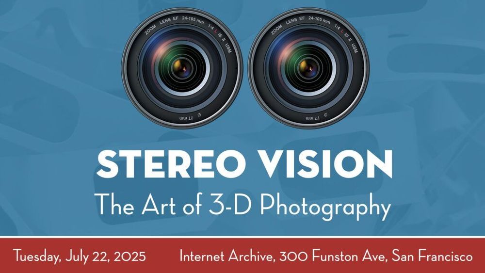Image advertising the event, featuring a pair of zoom lenses side-by-side like eyes. Text reads: STEREO VISION, The Art of 3-D Photography. Tuesday, July 22, 2025. Internet Archive, 300 Funston Ave, San Francisco.