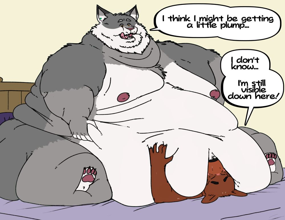 Regiis sits up on his King-Size bed, though his immense body covers most of it, and Barnem, who only is sticking out by his head and a single paw.
"I think I might be getting a little plump..." the cat says.
"I don't know..." says Barnem, "I'm still visible down here!"
