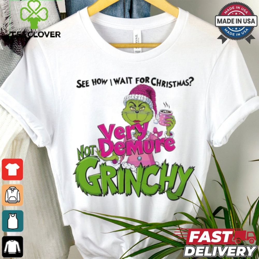 See how I wait for Christmas very demure not Grinchy Grinchmas coffee lover funny shirt - Teeclover