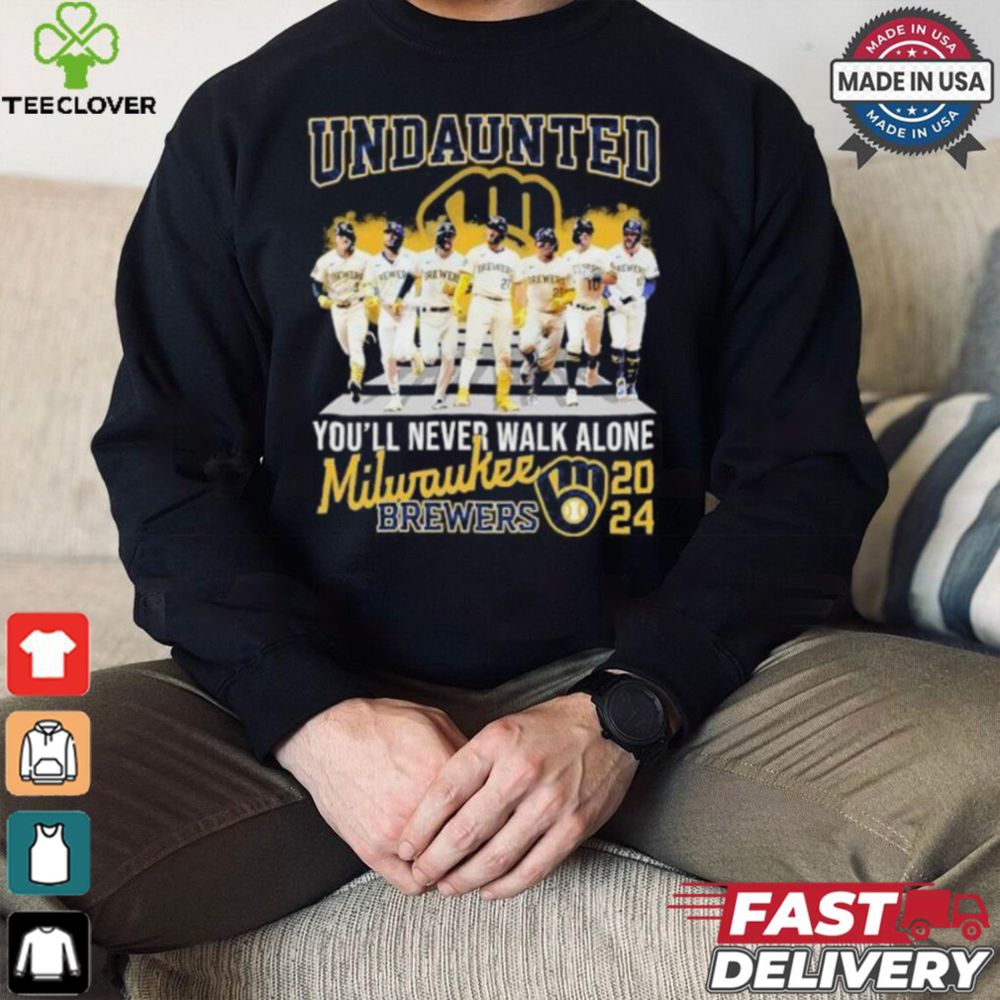 Undaunted You’ll Never Walk Alone Milwaukee Brewers 2024 Shirt - Teeclover