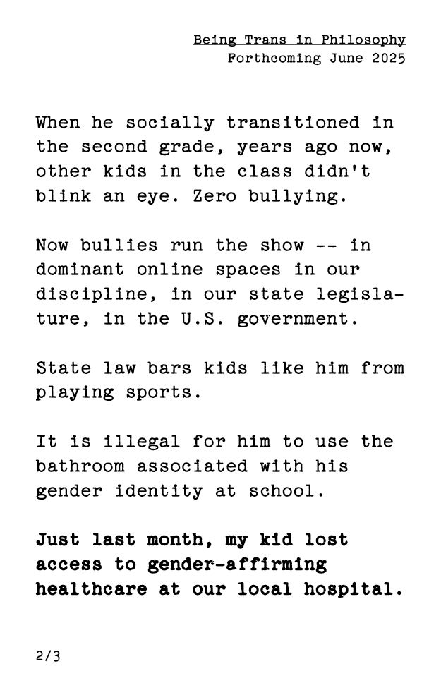 text continues: When he socially transitioned in the second grade, years ago now, other kids in the class didn't blink an eye. Zero bullying. Now bullies run the show—in dominant online spaces in our discipline, in our state legislature, in the U.S. government. State law bars kids like him from playing sports. It is illegal for him to use the bathroom associated with his gender identity at school. Just last month, my kid lost access to gender-affirming healthcare at our local hospital.