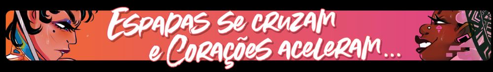 Banner com os rostos de duas lésbicas espadachins sedentas dizendo "espadas se cruzam e corações aceleram"