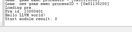 Screenshot of a debugger window:
Loading prx...
Prx id: 23000401
Hello LLVM world!
Start module result: 0