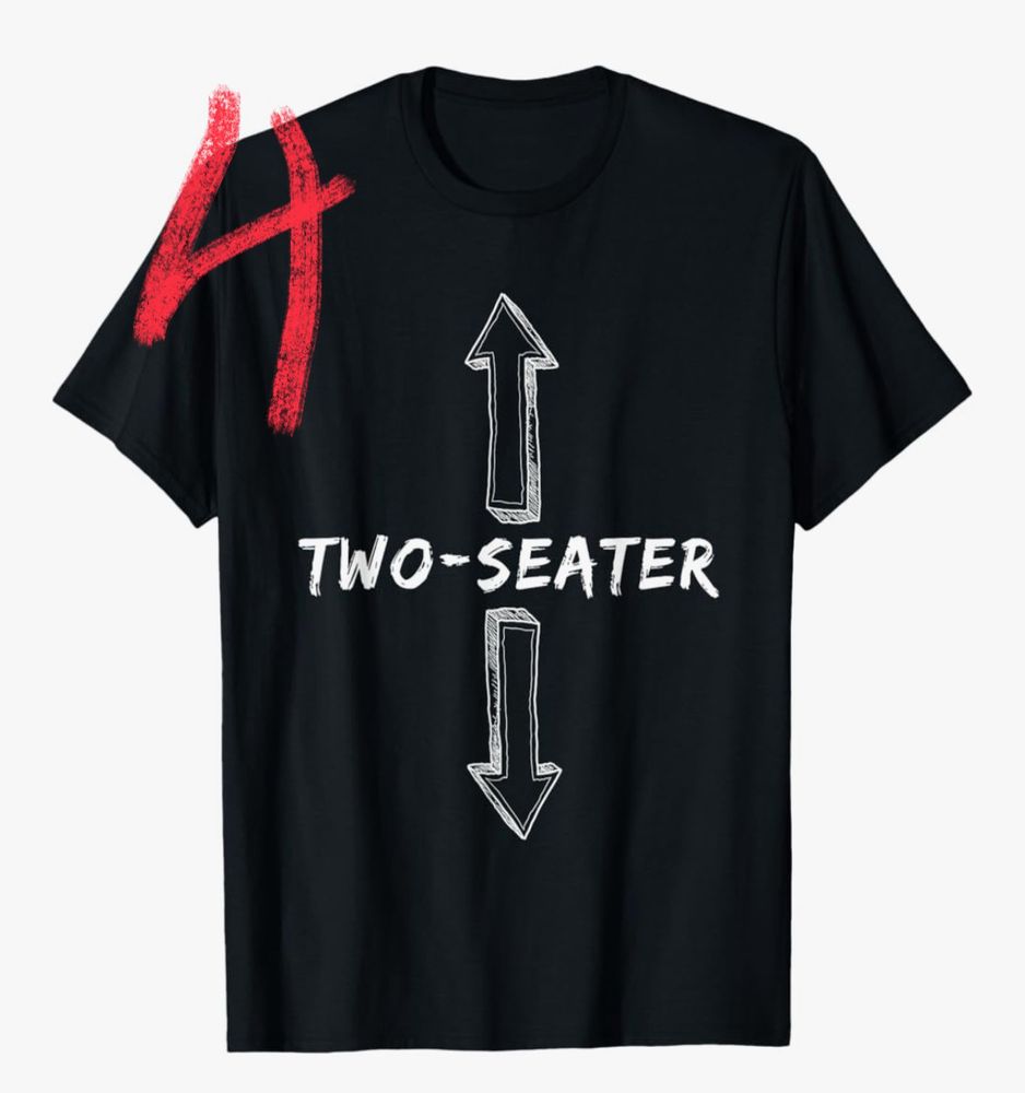 Tshirt 
Arrow pointing up
Arrow pointing down
“Two seater”