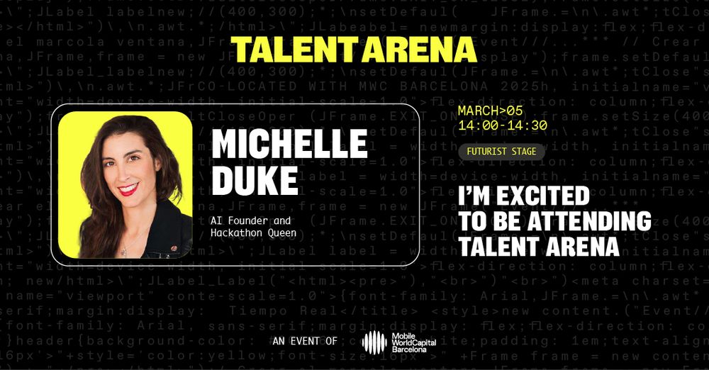 Talent Arena, Michelle Duke, AI Founder and Hackathon Queen. "March 5th, 2pm on the Futurist stage". Event of the Mobile World Capital Barcelona.