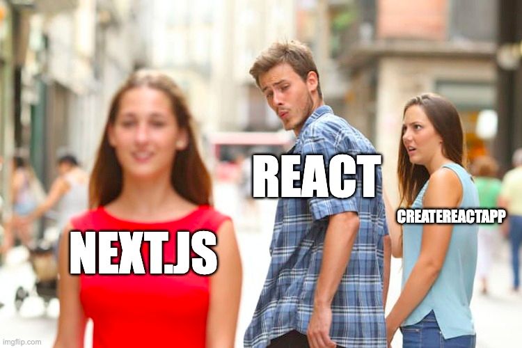 Distracted boyfriend meme - React schaut Next.js hinterher - CreateReactApp ist empört.