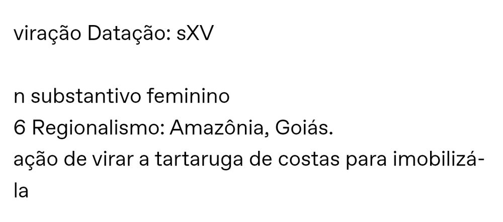 viração Datação: século 15

n substantivo feminino 
6 Regionalismo: Amazônia, Goiás. 
ação de virar a tartaruga de costas para imobilizá-la