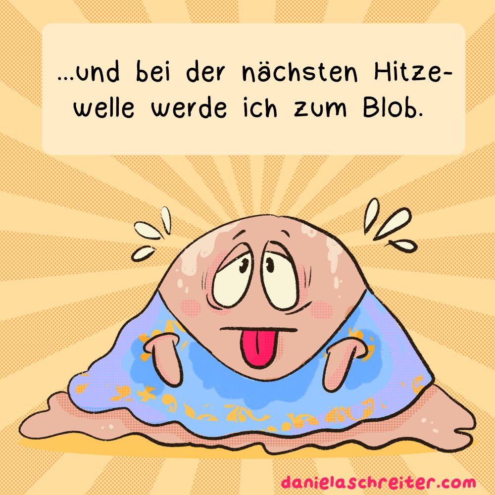 Viertes Panel: Die Frau ist nun ein großer Blob, sie schmilzt und schwitzt. Der Text sagt: … und bei der nächsten Hitzewelle werde ich zum Blob.
