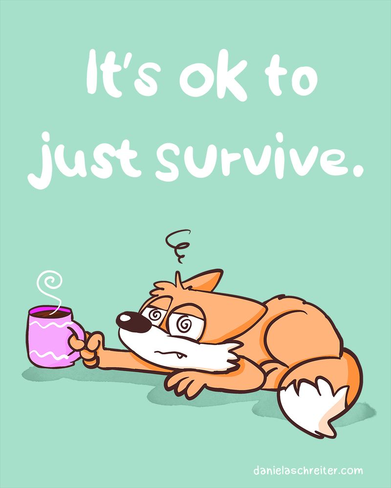 Comic Illustration: ein völliger erschöpfter und ausgebrannter Fuchs liegt mit dem Bauch auf dem Boden, in einer ausgestreckten Hand hält er ein Heißgetränk. Darüber steht auf englisch: It’s ok to just survive. Der Hintergrund ist in mintgrün coloriert.