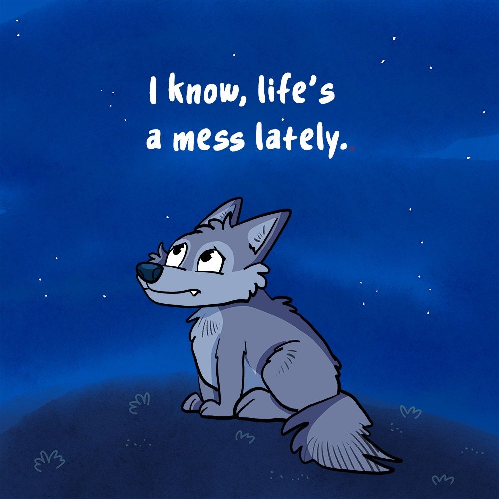 Comic in vier Panels, vollcoloriert. Erstes Panel: Es ist Nacht, ein Wolf schaut traurig in den Sternenhimmel. Darüber steht auf Englisch: I know, life’s a mess lately.