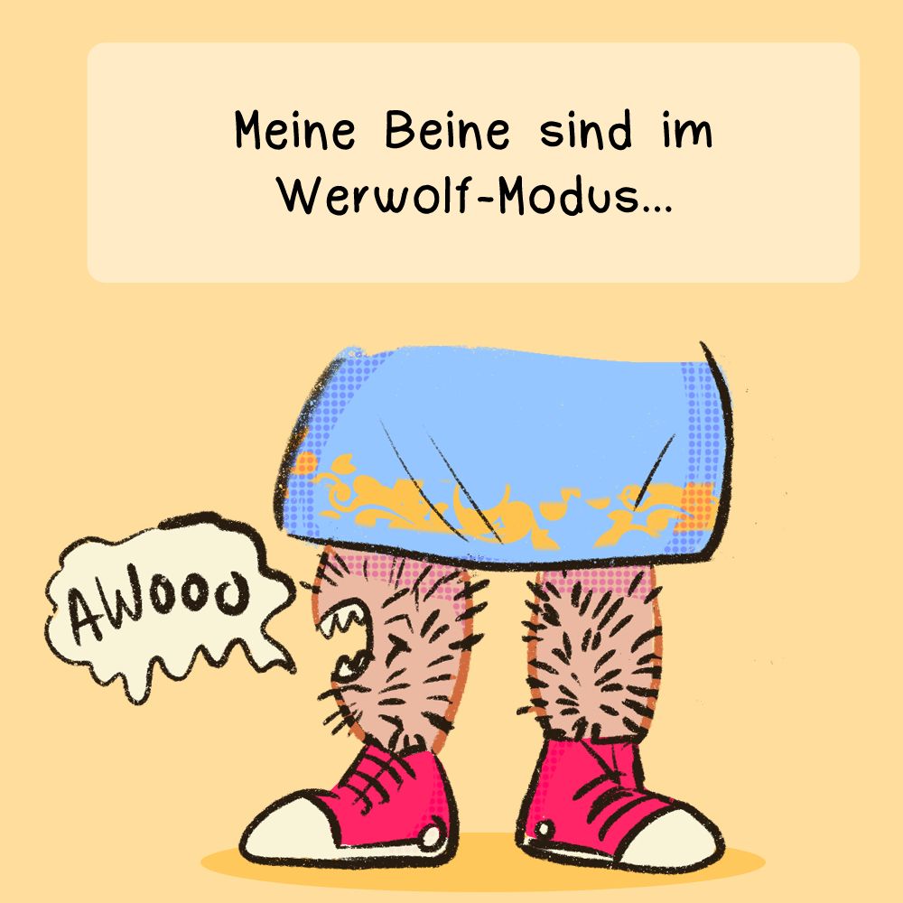 Zweites Panel: Jetzt sind nur die Beine der Frau zu sehen, sie sind sehr behaart und ein Bein hat ein gesicht und heult wie ein Wolf. Der Text lautet: Meine Beine sind im Werwolf-Modus…
