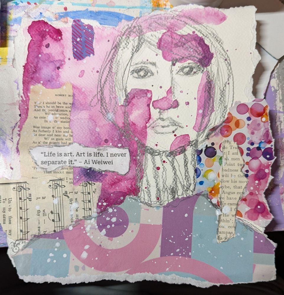 A mixed media piece of art with collage, pencil sketch, and watercolour paint. It features a sketch of a woman and a quote from Ai Weiwei "Life is art. Art is life. I never separate it."