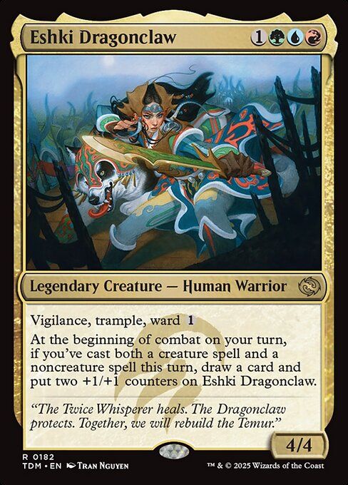 Eshki Dragonclaw
{1}{G}{U}{R}
Legendary Creature — Human Warrior

Vigilance, trample, ward {1}

At the beginning of combat on your turn, if you’ve cast both a creature spell and a noncreature spell this turn, draw a card and put two +1/+1 counters on Eshki Dragonclaw.

“The Twice Whisperer heals. The Dragonclaw protects. Together, we will rebuild the Temur.”

4/4