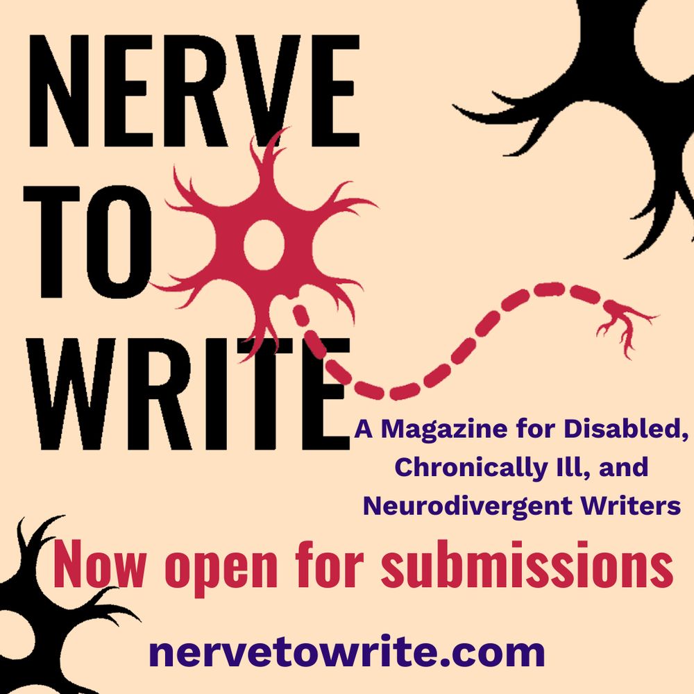 A tan image includes the black Nerve to Write logo featuring a raspberry-colored neuron in the top left corner and the dark purple words “A Magazine for Disabled, Chronically Ill, and Neurodivergent Writers” along with the raspberry words “Now open for submissions” and the purple text “nervetowrite.com.” In the top right and bottom left corner of the black neurons stretch off the image.