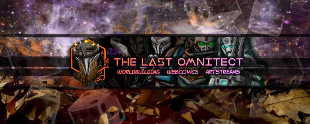 A banner splash of Omni's Patreon!
http://patreon.com/thelastomnitect

A purple nebula floats in the background, with shadows of dice translucently poking through. The bottom of the nebula fades into autumn leaves. Omni's PFP, dressed in a cozy brown autumn scarf and hat, floats in front, ringed by an orange hexagonal frame and autumn leaves. Behind him, figures from Omni's various creative works (Left to Right: SUMMONER: THE WILD HUNT [A Primal Fantasy TTRPG he's working on with a focus on monster taming and finding balance with nature], LEGACY: FIRST FLIGHT [A scifi space opera TTRPG set in the world of tomorrow], BROTHERS: A TALE OF TREACHERY AND DOOM [A webcomic set in the universe of ONE PAGE RULES "Grimdark Future" wargame], and   GENTRY DOLAAN AINT NO FASCIST [an ongoing Helldivers 2 antifascist webcomic]) float in the darkness.