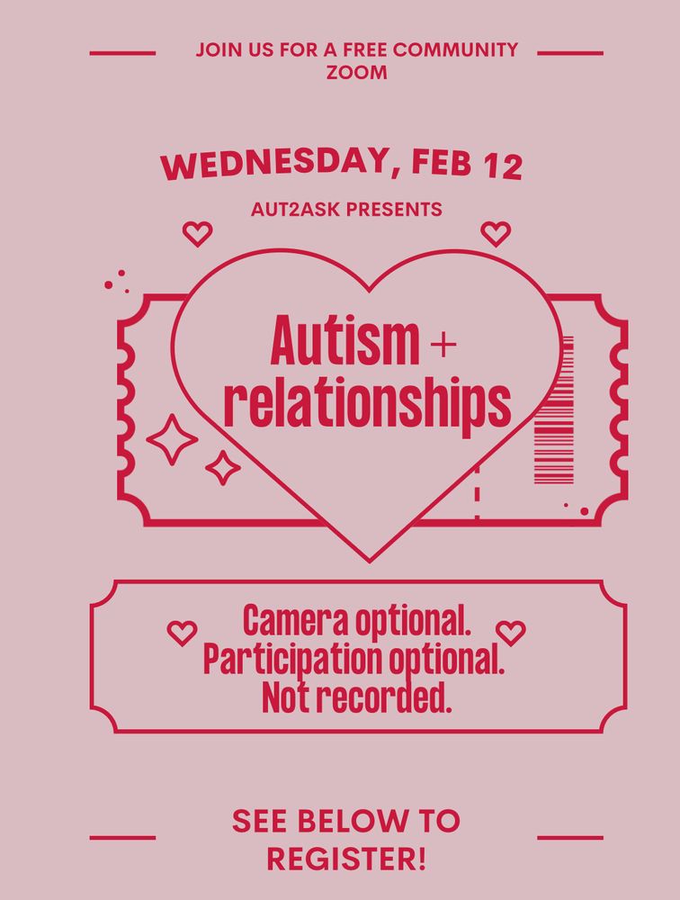JOIN US FOR A FREE COMMUNITY
ZOOM
WEDNESDAY, FEB 12
AUTZASK PRESENTS
Autism +
relationships
Camera optional.
Participation optional.
Not recorded.
SEE BELOW TO REGISTER!