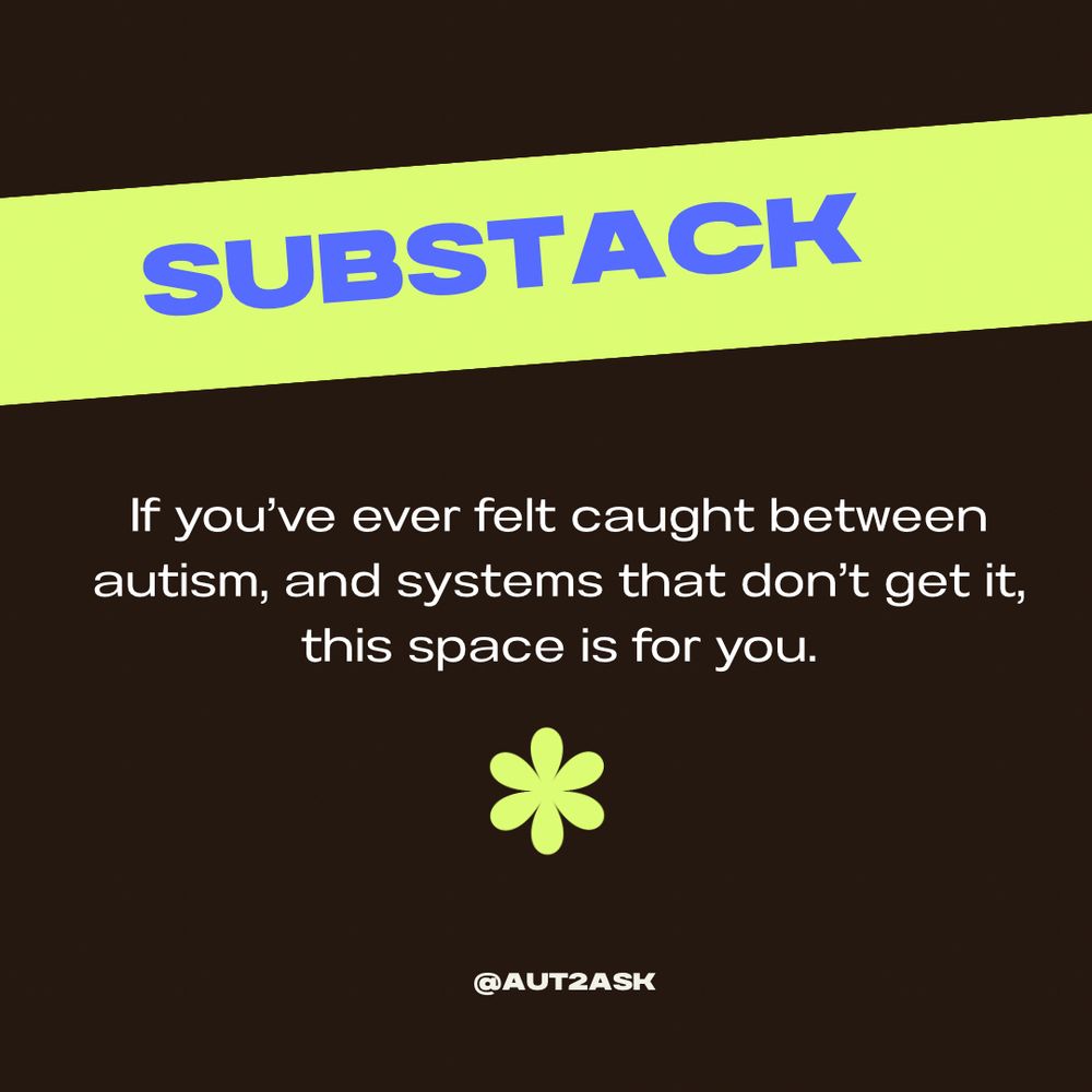 SUBSTACK
If you've ever felt caught between autism, and systems that don't get it, this space is for you.