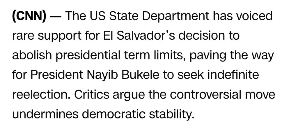 (CNN) - The US State Department has voiced rare support for El Salvador's decision to abolish presidential term limits, paving the way for President Nayib Bukele to seek indefinite reelection. Critics argue the controversial move undermines democratic stability