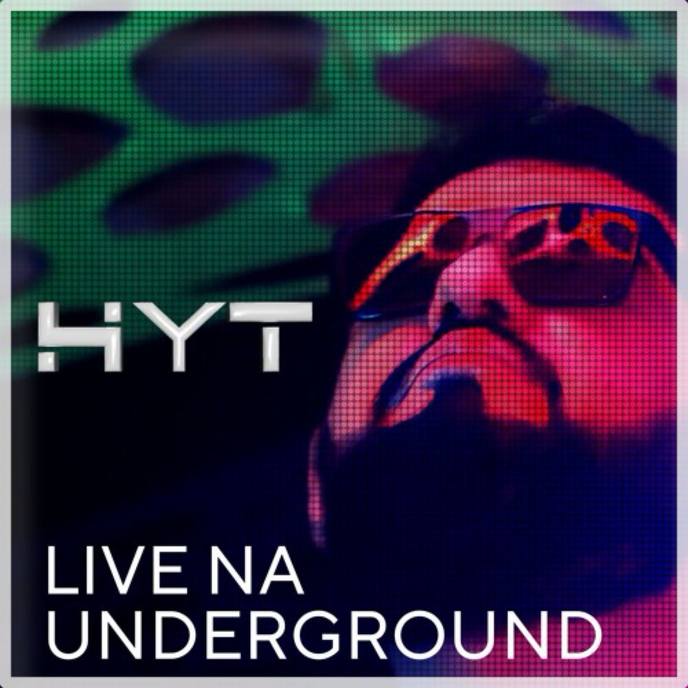 HYT LIVE NA UNDERGROUND