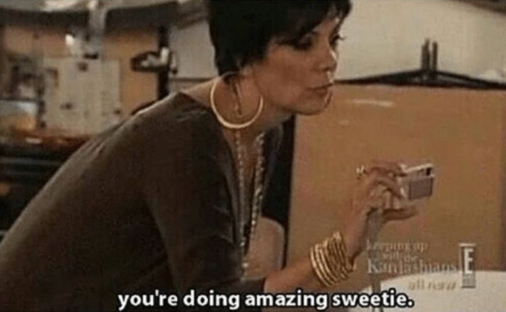 You’re doing amazing sweetie meme
