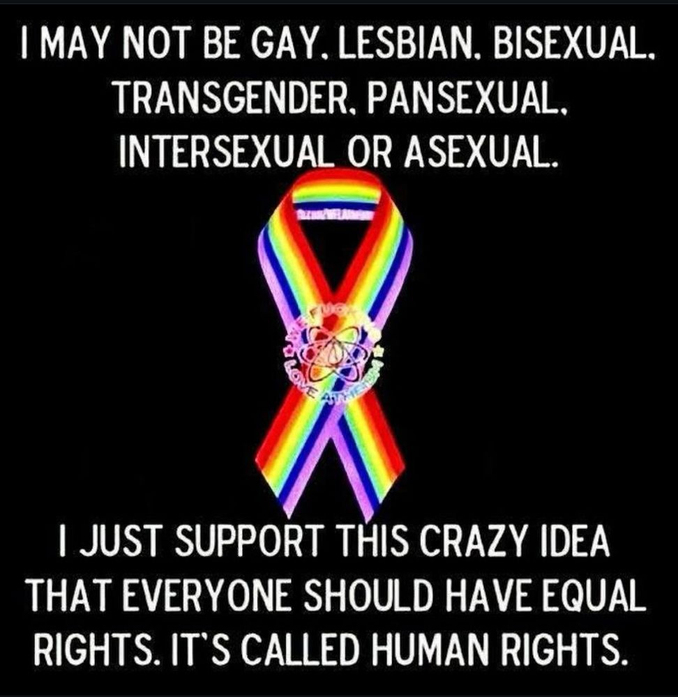 Bilde med hvit tekst mot svart bakgrunn hvor det står følgende: 

“I MAY NOT BE GAY, LES IAN,BISEXUAL, TRANSGENDER, PANSEXUAL, INTERSEXUAL OR ASEXUAL. 

I JUST SUPPORT THIS CRAZY IDEA THAT EVERYONE SHOULD HAVE EQUAL RIGHTS. IT’S CALLED HUMAN RIGHTS.” 

I mellom avsnittene er det en regnbuesløyfe. 