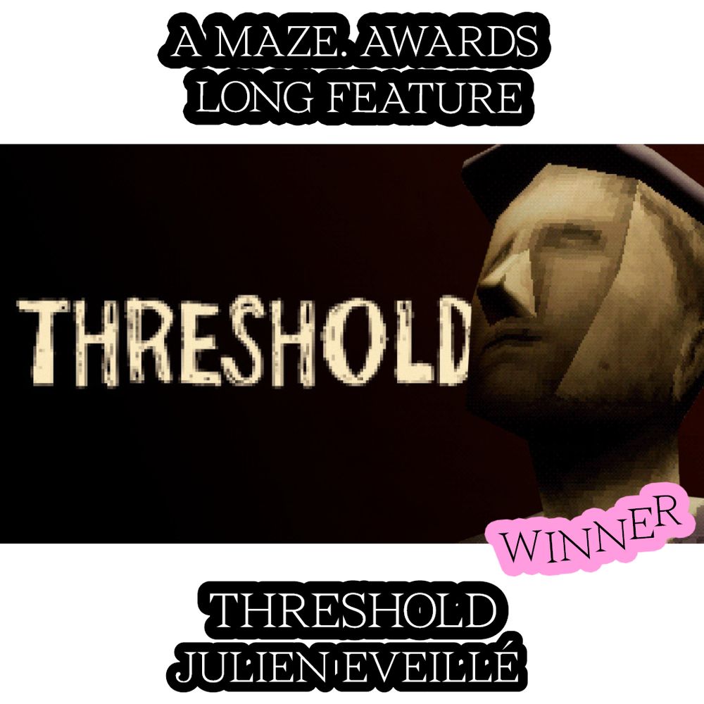 A MAZE. AWARDS. The Long Feature Award goes to:
THRESHOLD
by Julien Eveillé
