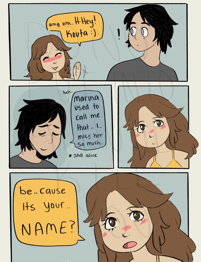 Marlow, blushing and waving "omg um. H-Hey! Kouta!" he turns around "heh.. Marina used to call me that.. i *miss her so much" Marlow stares at him deadpanned and in the next panel "be..cause it's your.. NAME?" *Marina and Kouta broke up she didn't die or anything 