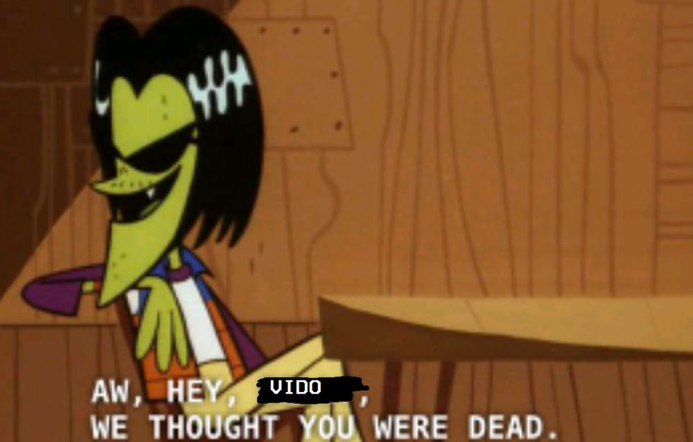 the "AW, HEY, BILLY, WE THOUGHT YOU WERE DEAD." meme, edited with "VIDO" in place of the name.
