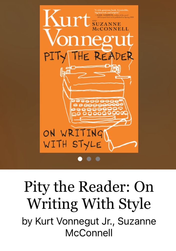 Book title: “Pity the Reader: On Writing With Style” by Kurt Vonnegut Jr and Suzanne McConnell. 