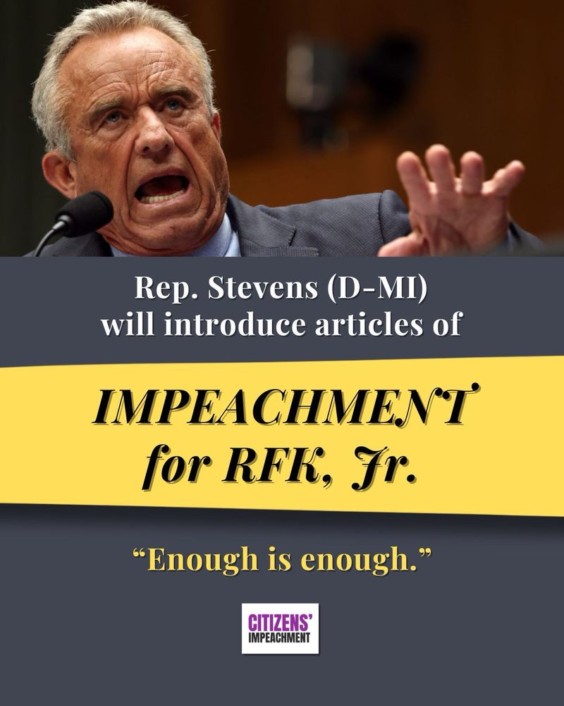 Photo of RFK Jr with text reading “Rep. Stevens (D-MI) will introduce articles of impeachment for RFK Jr.” along with a quote “Enough is enough”