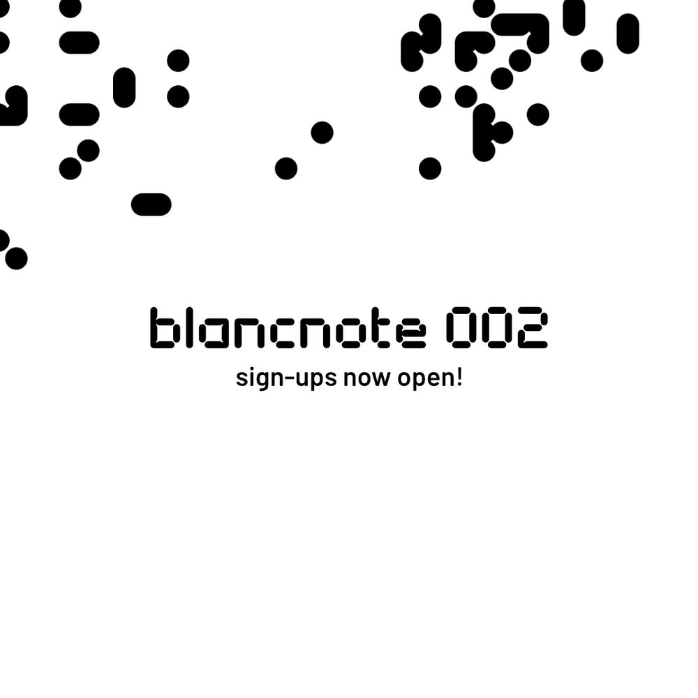 "blancnote 002 sign-ups now open!"