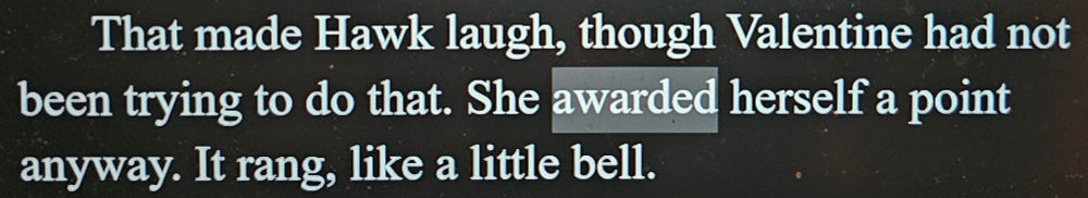 "That made Hawk laugh, though Valentine had not been trying to do that. She awarded herself a point anyway. It rang, like a little bell."
