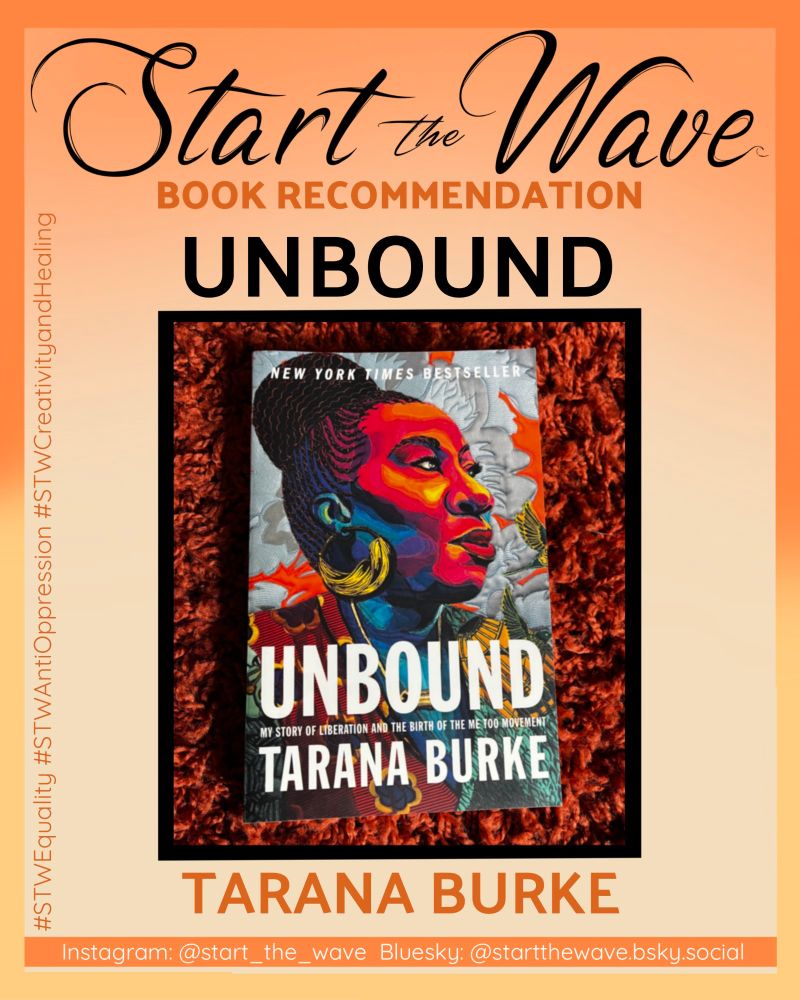 Start the Wave Book recommendation: Unbound by Tarana Burke. A photograph shows the paperback book cover featuring a vibrant image of Burke created by American fiber artist Bisa Butler.  