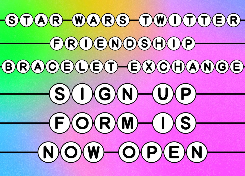 A grainy rainbow gradient graphic with text that is formatted to look like friendship bracelet beads. The text reads “Star Wars Twitter Friendship Bracelet Exchange sign up form is now open”