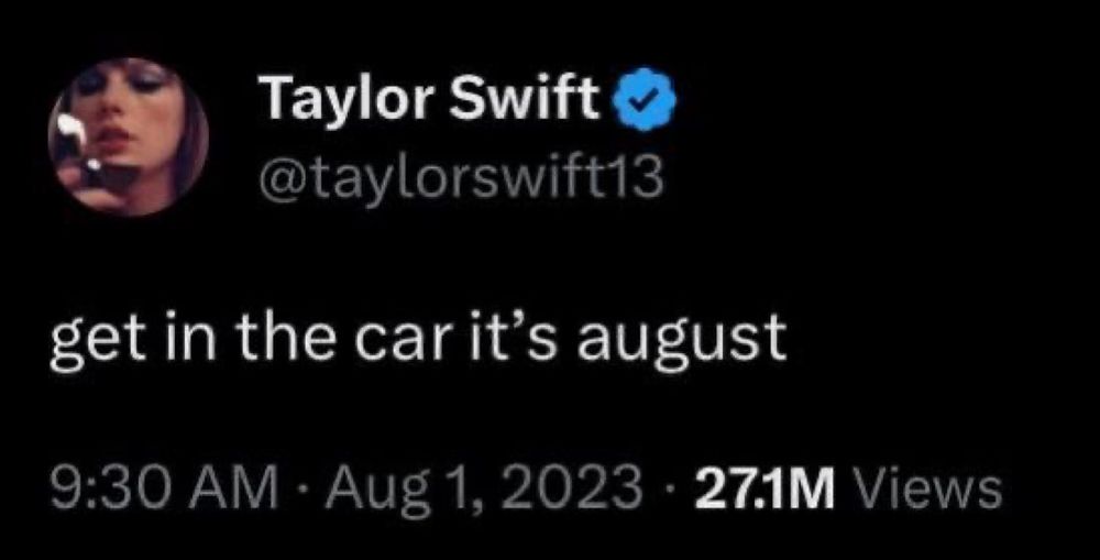 A tweet from Taylor Swifts verified account reads: get in the car it’s august. The tweet is dated August 1, 2023, at 9:30 AM and shows 27.1M views. Taylor Swift’s profile photo is visible on the left.