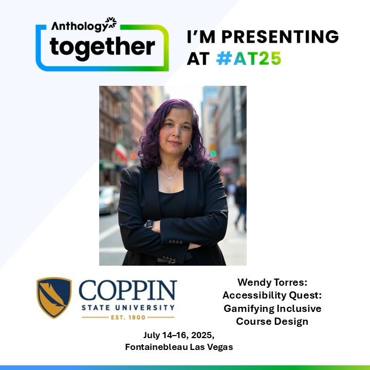 Promotional graphic for the Anthology Together 2025 (#AT25) conference. The top left corner has the Anthology Together logo with a gradient border in blue, green, and black. To the right, text reads: “I’m presenting at #AT25.” Below, there is a centered professional photo of Wendy Torres standing confidently with arms crossed in a city street, wearing a black blazer and purple-tinted hair. At the bottom left is the Coppin State University logo and name. To the right, text reads:
"Wendy Torres: Accessibility Quest: Gamifying Inclusive Course Design
July 14–16, 2025, Fontainebleau Las Vegas.