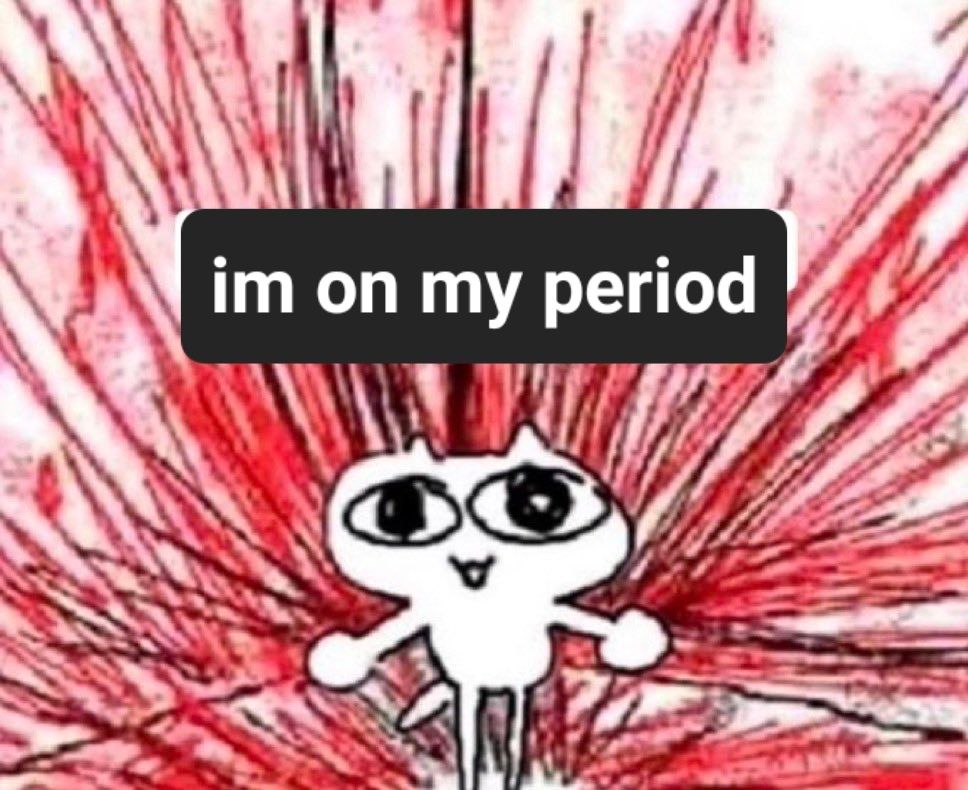 A cartoon white cat with a slightly vacant but smiling expression, standing in the middle of an explosion of cartoon blood. No blood is actually on the cat. A caption above the cat's head reads "i'm on my period"