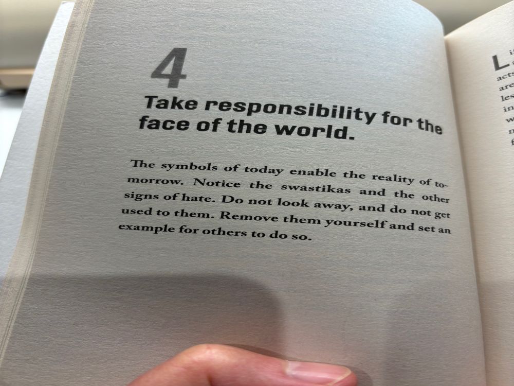 4 Take responsibility for the face of the world. The symbols of today enable the reality of tomorrow. Notice the swastikas and the other signs of hate. Do not look away, and do not get used to them. Remove them yourself and set an example for others to do so. 