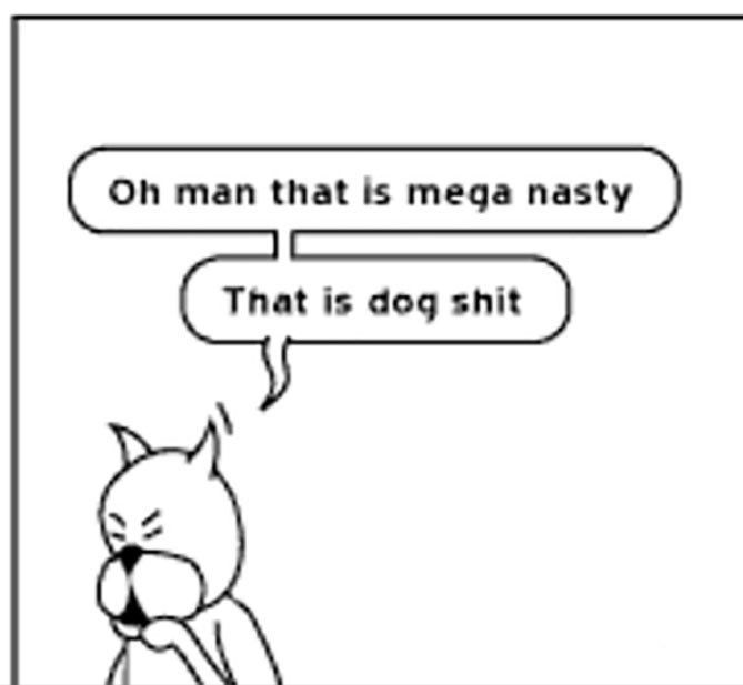 Image of a cartoon cat saying “oh man that is mega nasty 
That is dog shit”