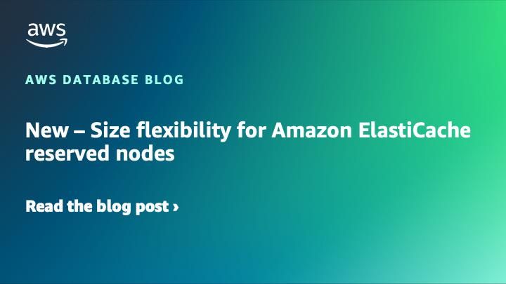 新機能 – Amazon ElastiCache リザーブドノードにサイズ柔軟性が適用 | Amazon Web Services