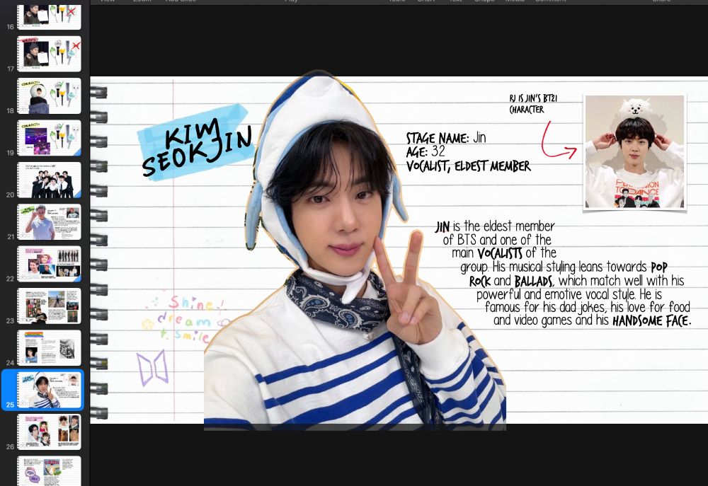 ss of powerpoint layout with jin intro page, a picture of him and text: stage name: jin, Age: 32, vocalist, eldest member. Jin is the eldest member of BTS and one of the main vocalists of the group. his musical styling leans towards pop rock and ballads which match well with his powerful and emotive vocal style. He is famous for his dad jokes, his love for food and video games and his handsome face.